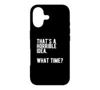 « That's a Horrible Idea What Time » Coque pour iPhone 17