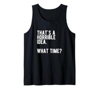 « That's a Horrible Idea What Time » Débardeur
