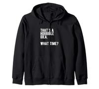 « That's a Horrible Idea What Time » Sweat à Capuche