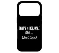 Thats a Horrible Idea What Time This is a Bad Idea What Time Coque pour iPhone 17 Pro