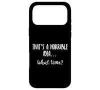 Thats a Horrible Idea What Time This is a Bad Idea What Time Coque pour iPhone 17 Pro Max