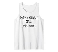 Thats a Horrible Idea What Time This is a Bad Idea What Time Débardeur