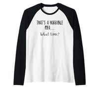 Thats a Horrible Idea What Time This is a Bad Idea What Time Manche Raglan