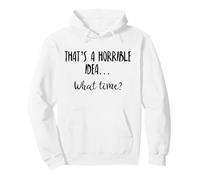 Thats a Horrible Idea What Time This is a Bad Idea What Time Sweat à Capuche