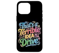 That's A Terrible Idea I'll Drive Blague d'amis imprudents Coque pour iPhone 16 Pro Max