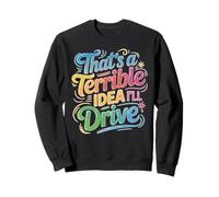 That's A Terrible Idea I'll Drive Blague d'amis imprudents Sweatshirt