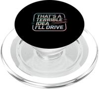 That's A Terrible Idea I'll Drive Reckless Friend Joke ---- PopSockets PopGrip pour MagSafe