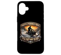 That's A Terrible Idea I'll Get My Sled Snow Motoneige Joke Coque pour iPhone 16 Plus