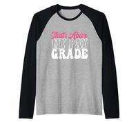 That's Above My Pay Grade Funny Job Stress Worker Retraite Manche Raglan