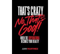 That's Crazy-No, That's God When the Supernatural Becomes Your Reality - Juan Martinez - Charisma House - ebook (ePub) - Livre