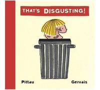 Thats Disgusting by Bernadette Gervais Francisco Pittau Bernadette Gervais, Francisco Pittau, Laura Ross (Auteur)