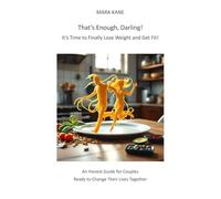 Thats Enough, Darling! Its Time To Finally Lose Weight And Get Fit!: An Honest Guide For Couples Ready To Change Their Lives Together
