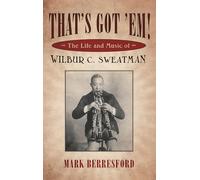 That's Got 'em!: The Life and Music of Wilbur C. Sweatman
