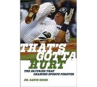 Thats Gotta Hurt The Injuries That Changed Sports Forever by Dr. David Geier David Geier, (Auteur)