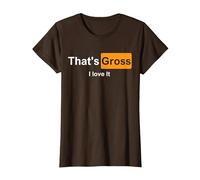 That's Gross i Love it T-Shirt, Femme, Marron, M