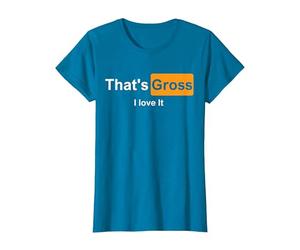 That's Gross i Love it T-Shirt, Femme, Saphir, M