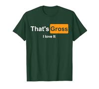 That's Gross i Love it T-Shirt, Homme, Vert Forêt, M