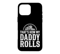 That's How My Daddy Rolls Trucker Truck Driver Dad Coque pour iPhone 16 Pro Max