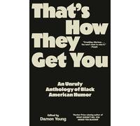 That's How They Get You: An Unruly Anthology of Black American Humor