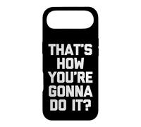 That's How You're Gonna Do It? - Fun Saying Sarcastic Novelty Coque pour iPhone Air
