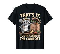 That's It You're Going in The Compost Gardener Funny Raton Laveur T-Shirt