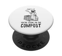 That's It You're Going in The Compost Gardening Humour PopSockets PopGrip Adhésif