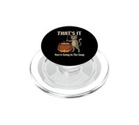 That's It You're Going in The Soup - Chat Humour médiéval PopSockets PopGrip pour MagSafe