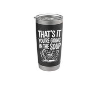 That's It You're Going In The Soup - Gobelet isotherme en acier inoxydable double paroi