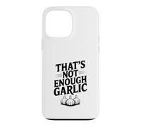 That's Not Enough Garlic Humour Gourmand hilarant Coque pour iPhone 13 Pro Max