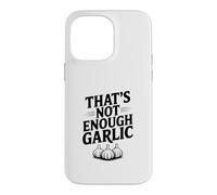 That's Not Enough Garlic Humour Gourmand hilarant Coque pour iPhone 14 Pro Max
