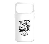 That's Not Enough Garlic Humour Gourmand hilarant Coque pour iPhone 17 Pro Max