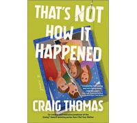 That's Not How It Happened A Novel - Craig Thomas - Hanover Square Press - ebook (ePub) - Livre