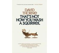 That's Not How You Wash a Squirrel: A collection of new essays and emails