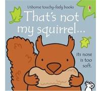 That's Not My Squirrel Fiona Watt (Auteur)