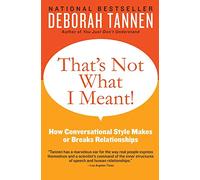 That's Not What I Meant!: How Conversational Style Makes or Breaks Relationships Déborah Tannen Déborah Tannen (Auteur)