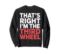 That's Right I'm The Third Wheel Relation de Rencontres |- Sweatshirt