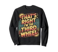 That's Right I'm The Third Wheel Relation de Rencontres |- Sweatshirt