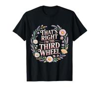 That's Right I'm The Third Wheel Relation de Rencontres - T-Shirt