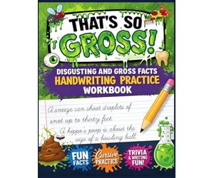 That's So Gross! Disgusting and Gross Facts Handwriting Practice Workbook: Writing Sentences in Cursive for Kids Who Love Trivia Ages 9 to 12