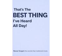 That's The BEST Thing I've Heard All Day: Never Forget The Words That Mattered Most
