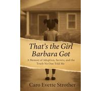 That's the Girl Barbara Got: A Memoir of Adoption, Identity, and the Truth No One Told Me