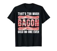 That's Too Much Bacon Funny Bacon Lover T-Shirt