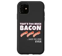 Thats Too Much Bacon Said Noone Ever Funny Foodie Humor Coque pour iPhone 11