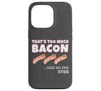 Thats Too Much Bacon Said Noone Ever Funny Foodie Humor Coque pour iPhone 13 Pro