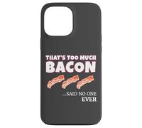 Thats Too Much Bacon Said Noone Ever Funny Foodie Humor Coque pour iPhone 13 Pro Max