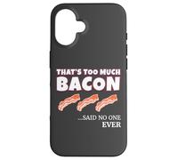 Thats Too Much Bacon Said Noone Ever Funny Foodie Humor Coque pour iPhone 16