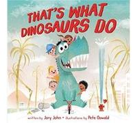 Thats What Dinosaurs Do by Jory John Jory John, Pete Oswald (Auteur)