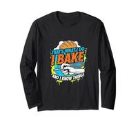 That's What I Do I Bake and I Know Things Baking Apparel Manche Longue