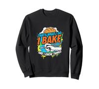 That's What I Do I Bake and I Know Things Baking Apparel Sweatshirt
