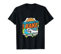That's What I Do I Bake and I Know Things Baking Apparel T-Shirt